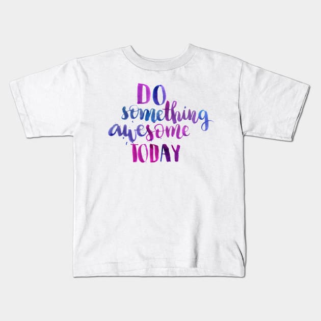 Do something awesome today Kids T-Shirt by Ychty